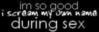 I'm so good I scream my own name during sex