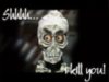 shhhhhhhh I kill you!