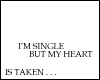 I'M SINGLE BUT MY HEART IS TAKEN...
