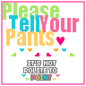 PLS TEL YOUR PANTS
