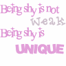BEING SHY IS NOT WEEK ,BEING SHY IS UNIQUE