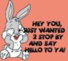 hey you, just wanted 2 stop by and say hello to you!