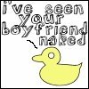 I've seen your boyfriend naked