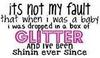 When I Was A Baby I Was Dropped In A Box Of Glitter