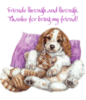 THANKS FOR BEING MY FRIEND!