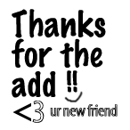 Thanks For The Add!! < Ur New Friend