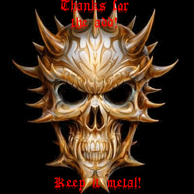 Thanks For The Add! Keep It Metal!