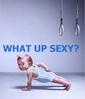 What Up Sexy