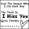 your the reason why I cry each day... I miss you