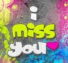 I miss you...