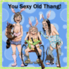 you sexy old thang!