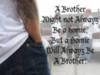 a brother might not always be a homie, but a homie will always be brother