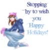 STOPPING BY TO WISH YOU HAPPY HOLIDAYS