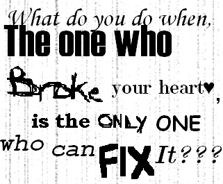 The One Who Broke Your Heart Is The Only One Who Can Fix It