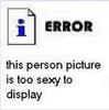 Error This Person Picture Is Too Sexy To Display