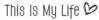 My Life