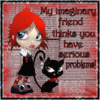 My Imaginary Friend Thinks You Have Serious Problems