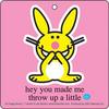 Happy Bunny Hey You Made Me Throw Up