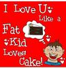 Fat kid loves cake!