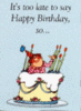 Its to late to say Happy Birthday