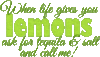 when life gives you lemons