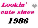 Lookin' Cute Since 1986