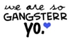 We Are So Gangsterr Yo