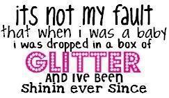 When I Was A Baby I Was Dropped In A Box Of Glitter