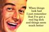 When Things Look Bad...