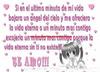 Si En El Ultimo Minuto De Mi Vida Bajara Un Angel Del Cielo Y Me Ofreciera La Vida Eterna O Un Minuto Mas Contigo Escojeria Un M
