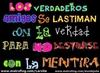 Los Verdaderos Amigos Se Lastiman Con La Verdad Para No Desrurse Con La Mentira