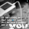 Just Because It Reminds Her Of You